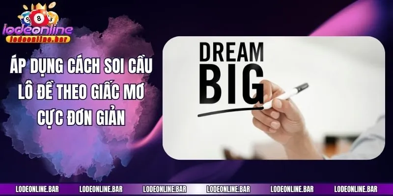 Áp dụng cách soi cầu lô đề theo giấc mơ cực đơn giản