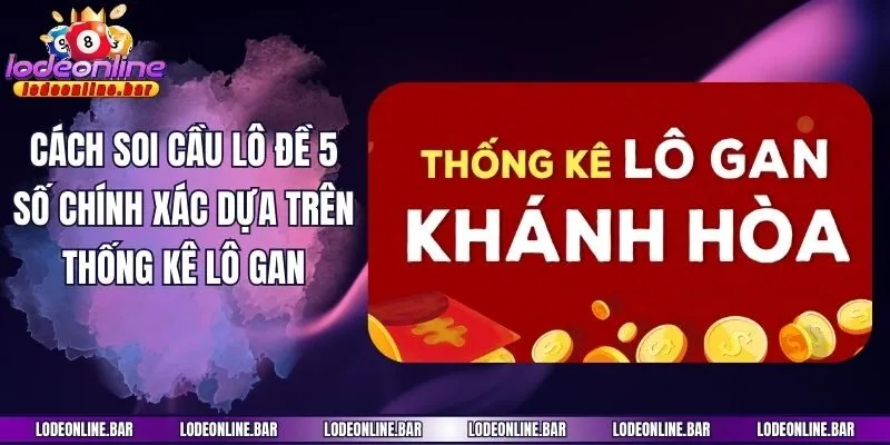 Cách soi cầu lô đề 5 số chính xác dựa trên thống kê lô gan