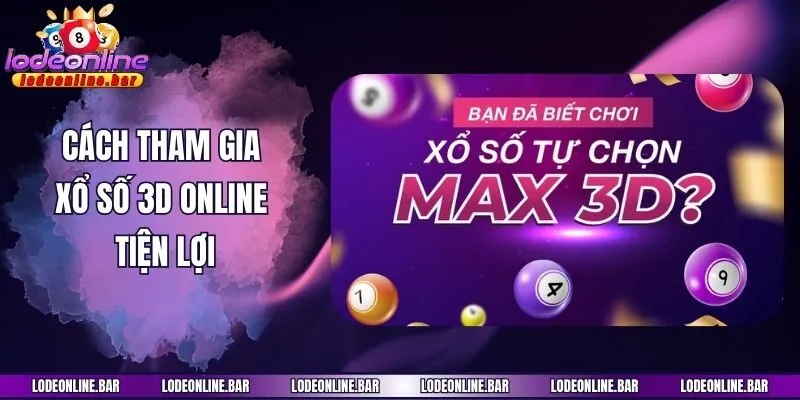 Cách tham gia xổ số 3D online tiện lợi
