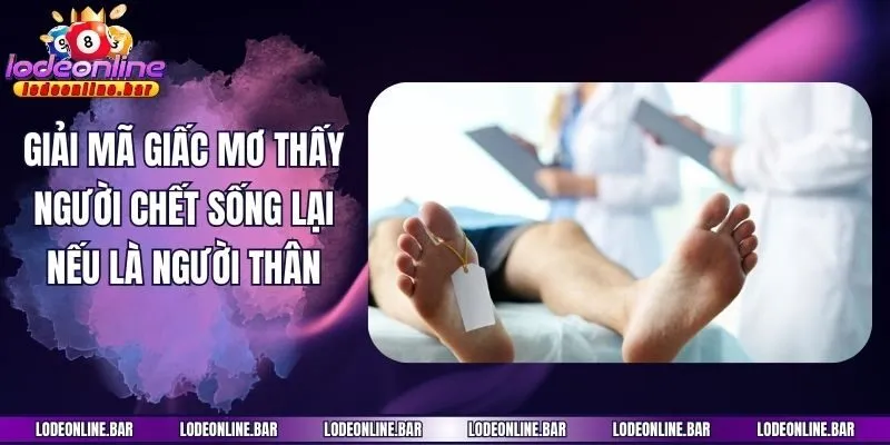 Giải mã giấc mơ thấy người chết sống lại nếu là người thân