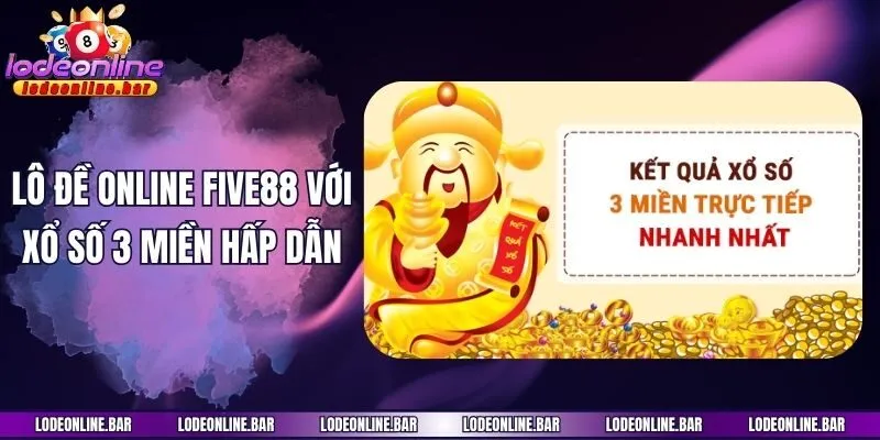 Lô đề online Five88 với xổ số 3 miền hấp dẫn