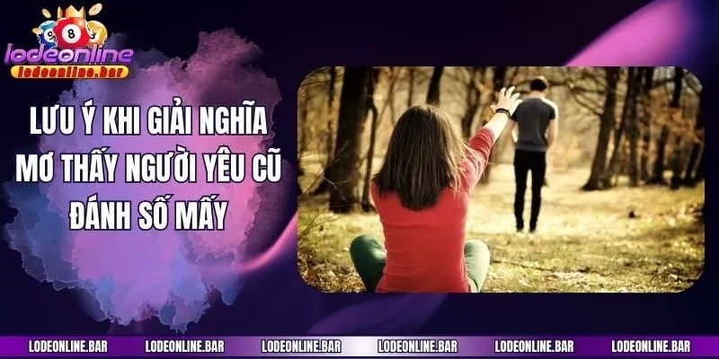 Lưu ý khi giải nghĩa mơ thấy người yêu cũ đánh số mấy