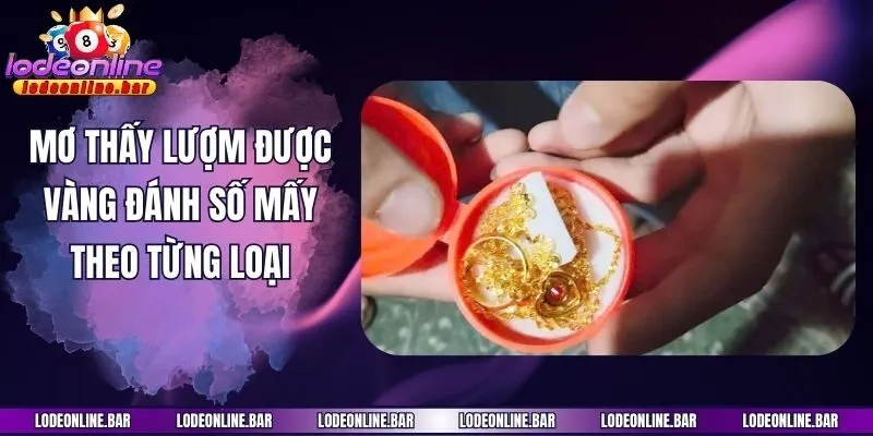 Mơ thấy lượm được vàng đánh số mấy theo từng loại