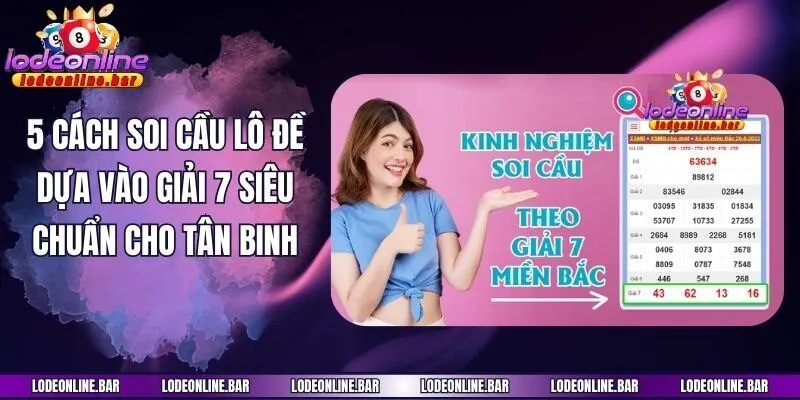 5 Cách Soi Cầu Lô Đề Dựa Vào Giải 7 Siêu Chuẩn Cho Tân Binh