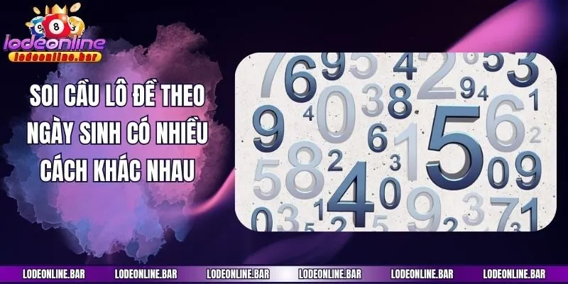 Soi cầu lô đề theo ngày sinh có nhiều cách khác nhau