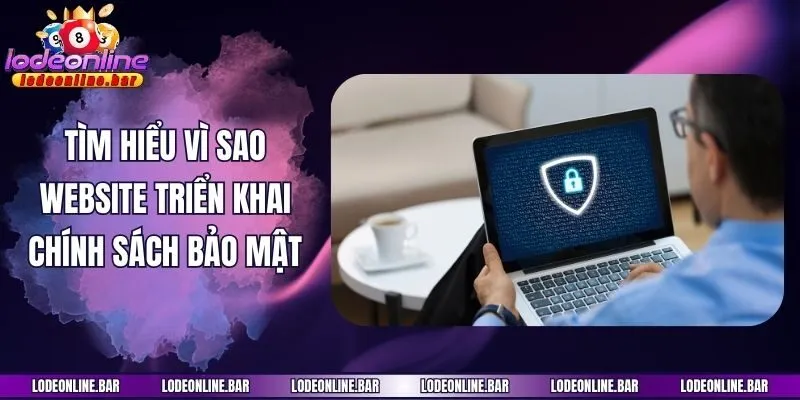 Tìm hiểu vì sao website triển khai chính sách bảo mật
