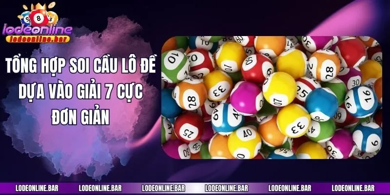 Tổng hợp soi cầu lô đề dựa vào giải 7 cực đơn giản